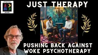 Just Therapy- Pushing Back Against Woke Psychotherapy