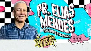 PR. ELIAS MENDES | NECESS&Aacute;RIO PODCAST | EP 111