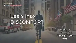 Tactical Transition Tips: Round 75 | Lean Into Discomfort