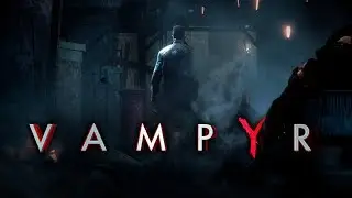 VAMPYR - First Steps and Beginner's Tips