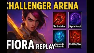 Challenger Arena Fiora Replay (The Brutalizer, Mystic Punch, Transmute Prismatic, Its Killing Time)