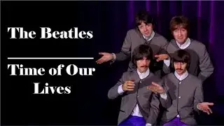 The Beatles (Tribute) | Time of Our Lives