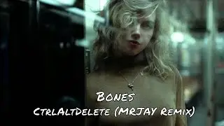 Bones - CtrlAltDelete (MRJAY Remix)