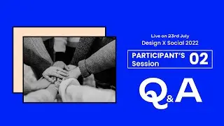 Design X Social 2022 | Participants session 02 &bull; Q&A