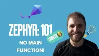 Zephyr 101 - Tidbit! - No Main Function!