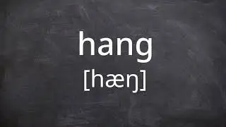 HANG   Pronunciation in American English