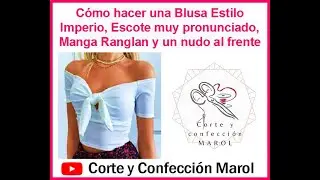 Cómo hacer una Blusa Estilo Imperio, Escote muy pronunciado, Manga Ranglan y con un nudo al frente