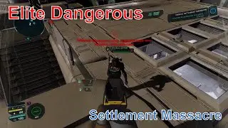 Elite Dangerous - Settlement Massacre