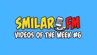 Smilar FM - Videos Of The Week #6