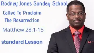 Called To Proclaim The Resurrection, Matthew 28:1-15, April 21, 2019, Sunday school lesson