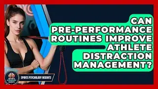 Can Pre-performance Routines Improve Athlete Distraction Management? - Sport Psychology Insights