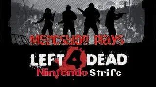 Mercsblog plays L4D for IMissKinkyI-Get better and Nintendo Strife