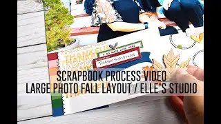 Scrapbook Process Video - Interactive Large Photo, Fall Layout / Elle's Studio