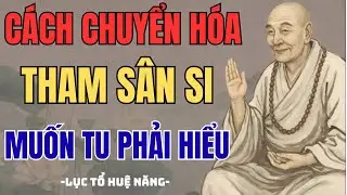 Tôi Không Làm Ác, Vì Sao Đời Vẫn Khổ? Lục Tổ Huệ Năng Chỉ Rõ Gốc Khổ Tham Sân Si | Phật Khai Tâm