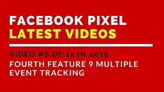 Facebook Pixel 2016 Video 6 - Fourth Feature 9 Multiple Event Tracking