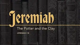 The Potter & The Clay // JEREMIAH