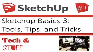 Sketchup Basics 3: Tools, Tips, & Tricks
