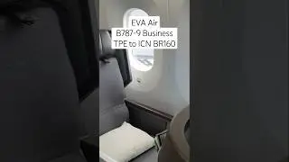 EVA Air B787-9 Business Class TPE to ICN BR160 Short Review. ✈️