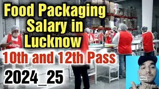 Food Packaging Job in Lucknow,10th pass, Salary, Requirements,All Details