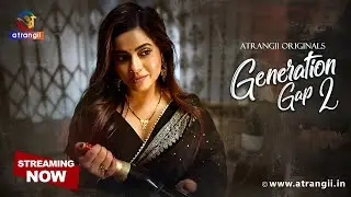 GENERATION GAP 2 Part 2 | Atrangii Originals | Web Seies | Streaming Now on Atrangii App
