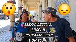 SE ENCACHIMBO DON TOÑO POR QUE BETTY LLEGO A BUSCAR PROBLEMAS 😱 