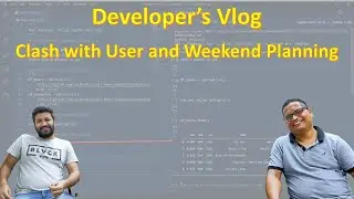 Developer's Vlog - Clash With User / Weekend Planning - Part - 1