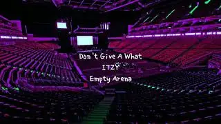Don't Give A What by ITZY (있지) but you're in an empty arena [CONCERT AUDIO] [USE HEADPHONES] 🎧