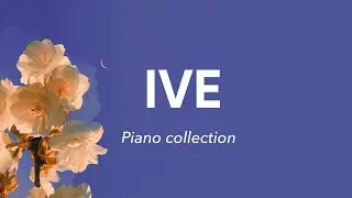 IVE - Piano collection | Study and relax with KPOP| kpop piano playlist