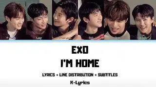 EXO - I'm Home (Lyrics + Line Distribution + Subtitles)