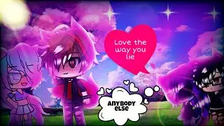 Love the way you lie & Anybody else||Music video||Gacha Life