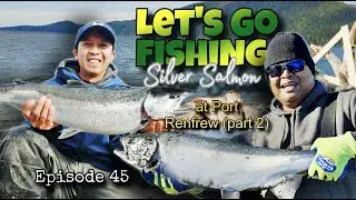 Let's Go Fishing | Episode 45 | Silver Salmon | Port Renfrew, BC (Part 2)