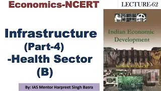 IAS PCS UPSC: Economics-NCERT: LECTURE 62: Infrastructure (Part-4)-Health  Sector (B)
