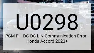 DTC U0298: PGM-FI - DC-DC LIN Communication Error - Honda Accord 2023+