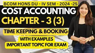 Chapter - 3 Part - 3 - Time Keeping & Time Booking - Important DU BCOM HONS 2024 - 4th Sem - Latest