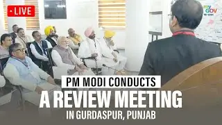 LIVE : PM Modi Conducts a Review Meeting at Gurdaspur, Punjab