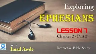 Exploring Ephesians - Lesson 7 -Imad Awde
