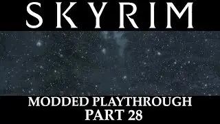 Skyrim Modded Playthrough - Part 28