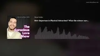 How Important is Physical Attraction? What the science says...
