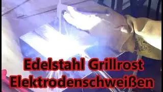 Edelstahl Grillrost nur mit Elektrode schweißen