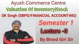 Valuation of Inventory/Stock - SK Singh SBPD/ Financial Accounting/ Semester -1/ VBU/ Lecture -3