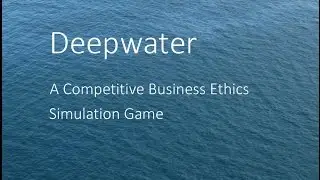 Deepwater: A Competitive Business Ethics Simulation Game