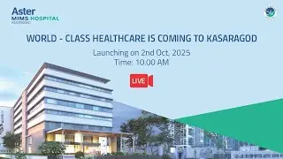 Celebrating the Grand Opening of Aster MIMS Hospital in Kasaragod