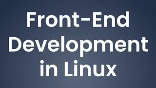 Front-end Development in Linux