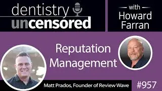 957 Reputation Management with Matt Prados, Founder of Review Wave : Dentistry Uncensored