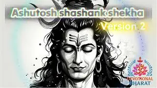 Ashutosh Shashank Shekhar (Version 2)  🙏 | Mesmerizing Shiva Bhajan | Must Listen Daily