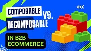 E623:📦COMPOSABLE VS DECOMPOSABLE IN B2B ECOMMERCE | EXPERT ROUND TABLE HOSTED BY VIRTO COMMERCE