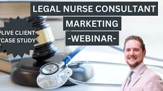 Legal Nurse Consultant Marketing: Insider Tips from a Client Case Study