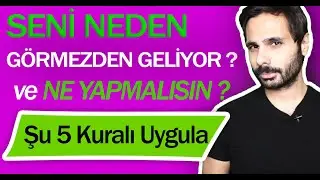 SENİ NEDEN UMURSAMIYOR OLABİLİR ? SENİ UMURSAMADIĞINDA ŞU 5 KURALI UYGULA !