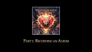 Weapons of Anew - Part 2: Recording An Album