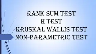 H Test/ Rank Sum Test/ Kruskal Wallis Test/ Non-Parametric Test/ Probability and Statistics